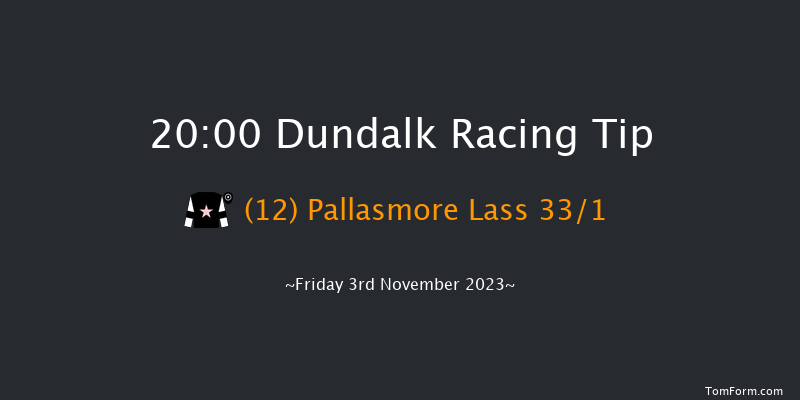 Dundalk 20:00 Handicap 8f Wed 1st Nov 2023