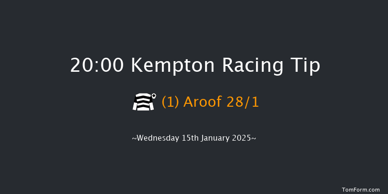 Kempton  20:00 Handicap (Class 6) 12f Wed 8th Jan 2025