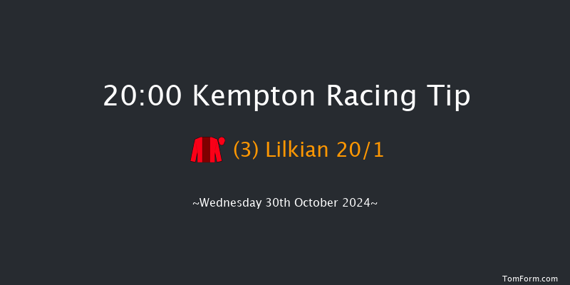 Kempton  20:00 Handicap (Class 6) 6f Wed 23rd Oct 2024