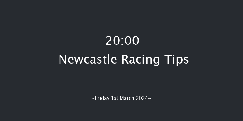 Newcastle  20:00 Handicap
(Class 6) 8f Sat 24th Feb 2024
