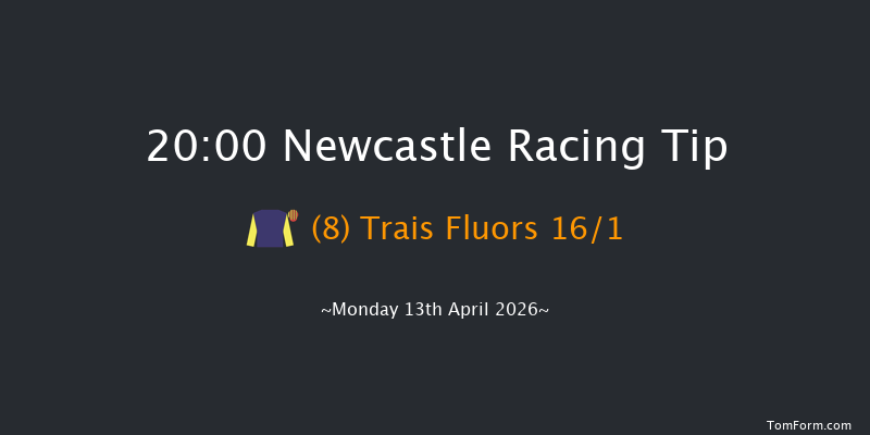 Newcastle 20-00 (Class 6) 8f Sat 11th Apr 2026