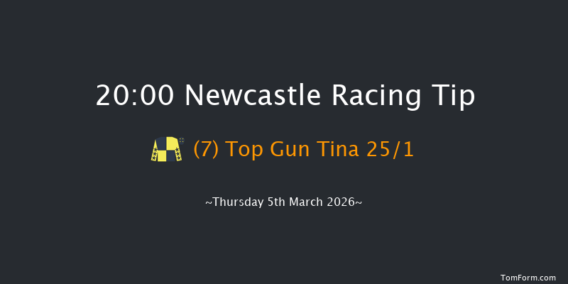 Newcastle 20-00 (Class 6) 8f Tue 3rd Mar 2026