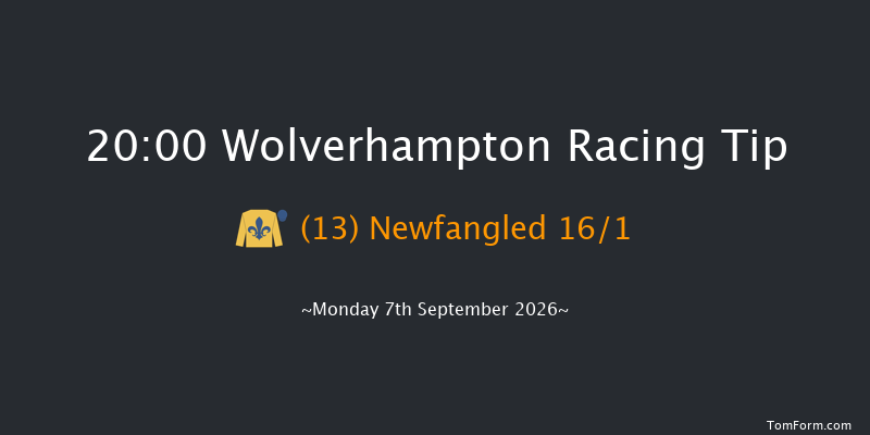 Wolverhampton 20-00 (Class 4) 8f Tue 1st Sep 2026