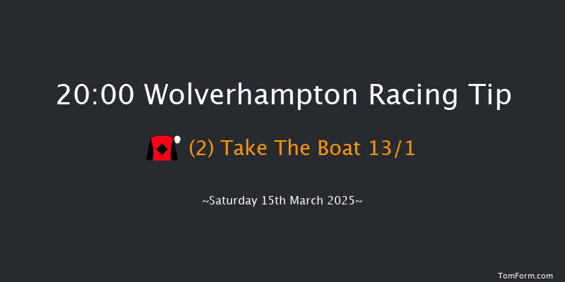 Wolverhampton  20:00 Handicap (Class 6) 10f Fri 14th Mar 2025