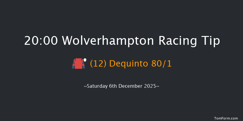 Wolverhampton 20-00 (Class 6) 6f Mon 1st Dec 2025