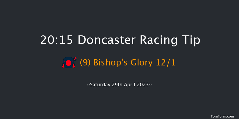 Doncaster 20:15 Handicap (Class 6) 6f Fri 28th Apr 2023