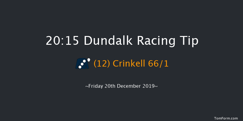 Dundalk 20:15 Handicap 11f Wed 18th Dec 2019