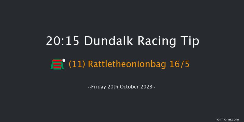 Dundalk 20:15 Maiden 6f Fri 13th Oct 2023