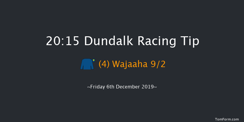 Dundalk 20:15 Maiden 11f Tue 3rd Dec 2019