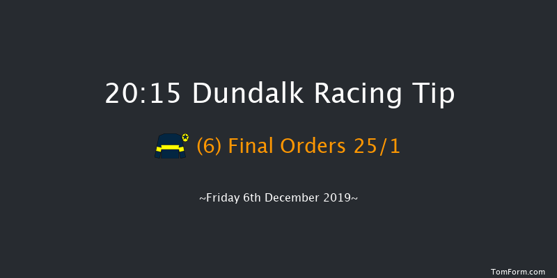 Dundalk 20:15 Maiden 11f Tue 3rd Dec 2019