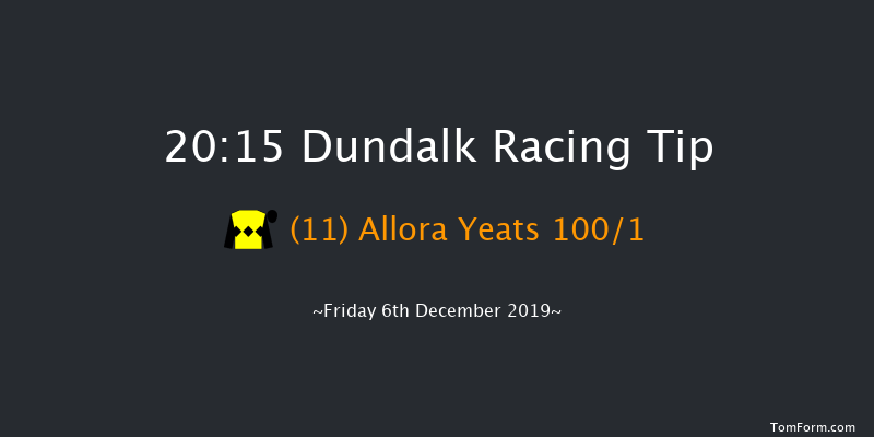 Dundalk 20:15 Maiden 11f Tue 3rd Dec 2019