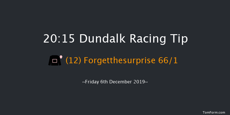 Dundalk 20:15 Maiden 11f Tue 3rd Dec 2019