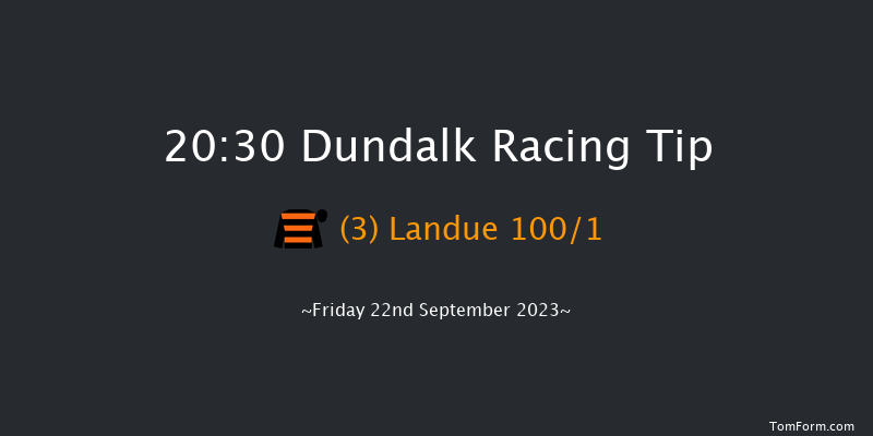 Dundalk 20:30 Handicap 11f Tue 15th Aug 2023