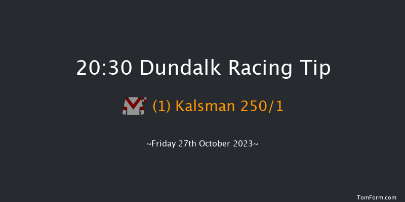 Dundalk 20:30 Maiden 11f Fri 20th Oct 2023