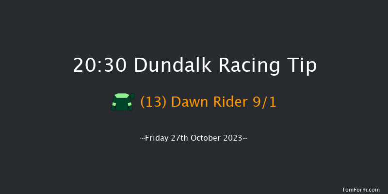 Dundalk 20:30 Maiden 11f Fri 20th Oct 2023