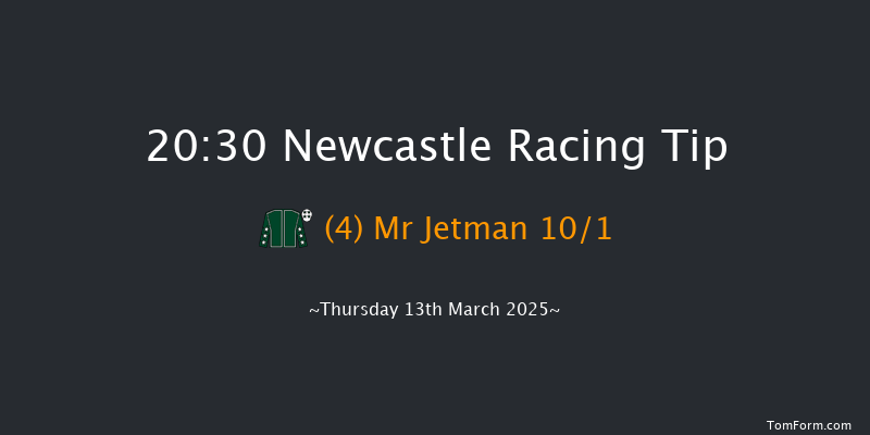 Newcastle  20:30 Handicap (Class 6) 8f Mon 10th Mar 2025