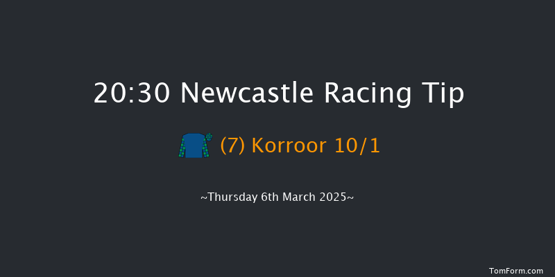 Newcastle  20:30 Handicap (Class 6) 6f Tue 4th Mar 2025