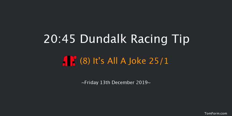 Dundalk 20:45 Handicap 6f Fri 6th Dec 2019