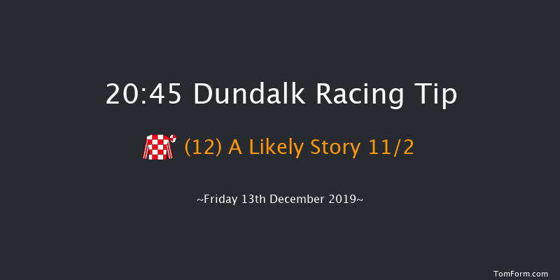 Dundalk 20:45 Handicap 6f Fri 6th Dec 2019