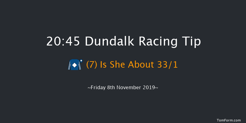 Dundalk 20:45 Handicap 11f Wed 6th Nov 2019