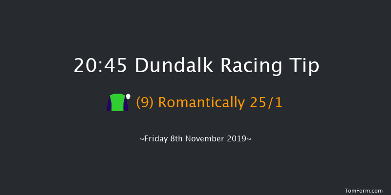 Dundalk 20:45 Handicap 11f Wed 6th Nov 2019