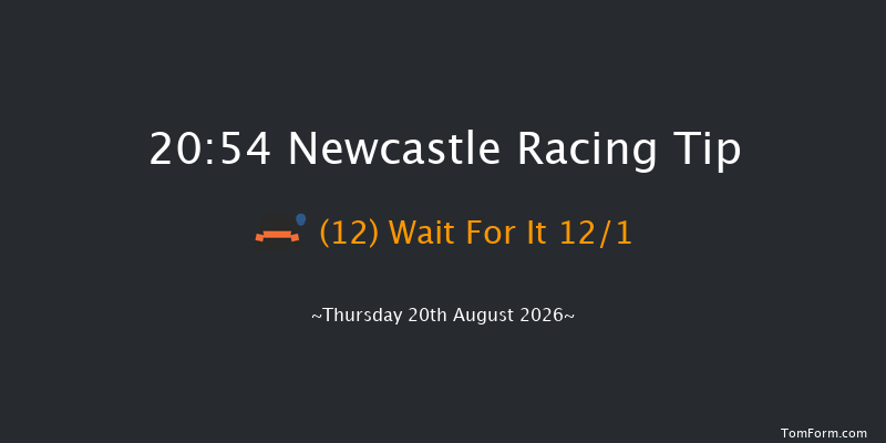 Newcastle 20-54 (Class 6) 6f Fri 31st Jul 2026
