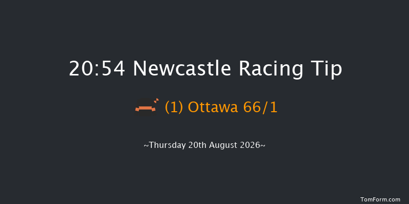 Newcastle 20-54 (Class 6) 6f Fri 31st Jul 2026
