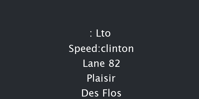 LTO Speed:
Clinton Lane 82 Plaisir Des Flos 68 The Cox Express 62 Thu 1st Jan 1970